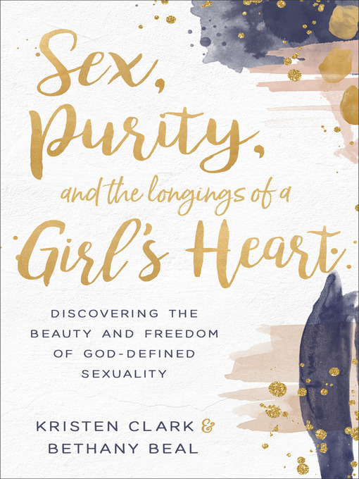 Title details for Sex, Purity, and the Longings of a Girl's Heart by Kristen Clark - Available